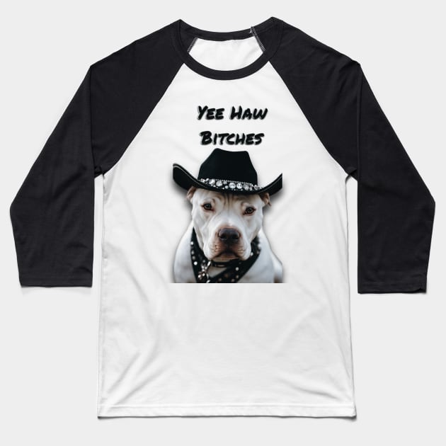 YEE HAW BxTCHES (pitbull) Baseball T-Shirt by Long-N-Short-Shop